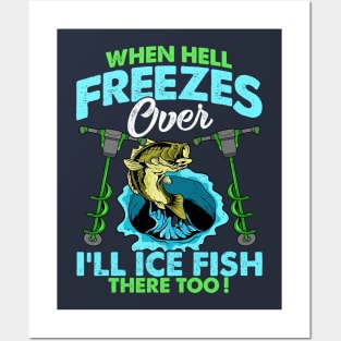 When Hell Freezes Over Ill Ice Fish There Too Fishing Posters and Art